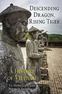 Descending Dragon, Rising Tiger: A History of Vietnam