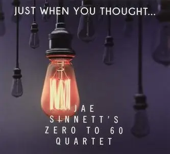 Jae Sinnett's Zero to 60 Quartet - Just When You Thought... (2020)