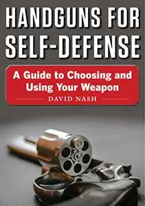 Handguns for Self-Defense: A Guide to Choosing and Using Your Weapon (Repost)