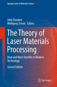 The Theory of Laser Materials Processing: Heat and Mass Transfer in Modern Technology, 2nd edition