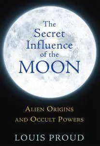The Secret Influence of the Moon: Alien Origins and Occult Powers