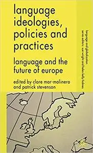 Language Ideologies, Policies and Practices: Language and the Future of Europe