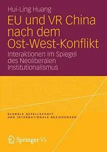 EU und VR China nach dem Ost-West-Konflikt: Interaktionen im Spiegel des Neoliberalen Institutionalismus