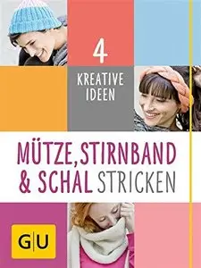 Mütze, Stirnband und Schal Stricken: 4 kreative Ideen (GU Kreativ Spezial), Auflage: 2