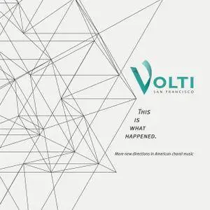 Volti - This Is What Happened: More New Directions in American Choral Music (2017)