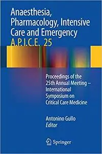 Anaesthesia, Pharmacology, Intensive Care and Emergency A.P.I.C.E.: Proceedings of the 25th Annual Meeting - Internation