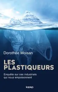 Dorothée Moisan, "Les plastiqueurs : Enquête sur ces industriels qui nous empoisonnent"