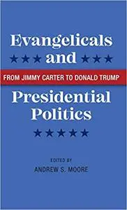 Evangelicals and Presidential Politics: From Jimmy Carter to Donald Trump