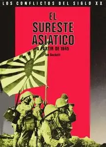 El Sureste Asiatico a partir de 1945 (Los Conflictos del Siglo XX) (Repost)