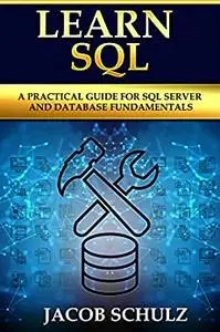 Learn SQL: A Practical Guide for SQL Server and Database Fundamentals