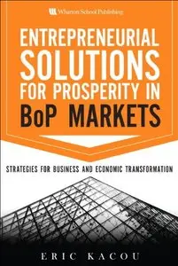 Entrepreneurial Solutions for Prosperity in BoP Markets: Strategies for Business and Economic Transformation (Repost)