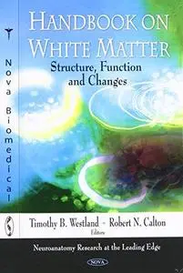 Handbook on White Matter: Structure, Function and Changes (Neuroanatomy Research at the Leading Edge)