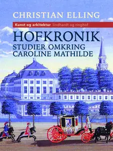 «Hofkronik. Studier omkring Caroline Mathilde» by Christian Elling