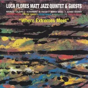 Luca Flores Matt Jazz Quintet - Where Extremes Meet (2003) {Splasc(h) Records}
