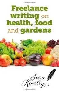 Freelance Writing On Health, Food and Gardens