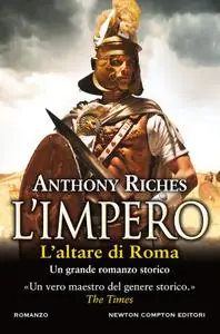 Anthony Riches - L'impero. L'altare di Roma