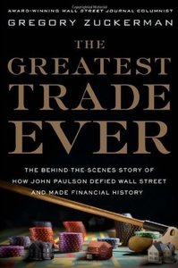 The Greatest Trade Ever: The Behind-the-Scenes Story of How John Paulson Defied Wall Street and Made Financial History [Repost]