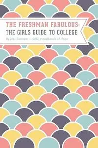 The Freshman Fabulous: The Girl's Guide to College