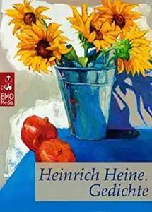 Heinrich Heine: Gedichte. Seine schönsten Gedichte. Klassiker der Lyrik und Poesie. Inklusive
