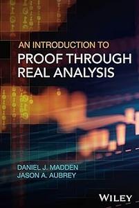 An Introduction to Proof through Real Analysis (Repost)
