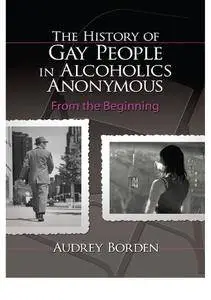 The History of Gay People in Alcoholics Anonymous: From the Beginning