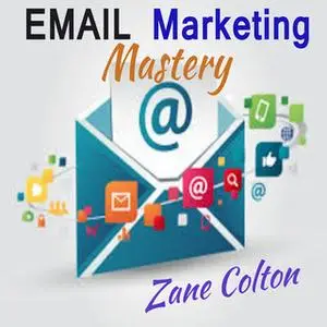 «Email Marketing Mastery» by Zane Colton