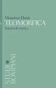 Massimo Donà - Teomorfica. Sistemi di estetica