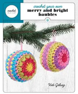 Crochet Your Own Merry and Bright Baubles: 6 Skeins of Yarn--Crochet Hook--Fiberfill (Crochet in a Day)