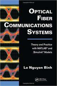 Optical Fiber Communications Systems: Theory and Practice with MATLAB and Simulink Models