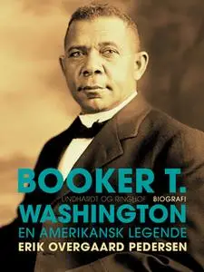 «Booker T. Washington - En Amerikansk Legende» by Erik Overgaard Pedersen