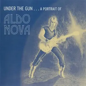 Aldo Nova - Under The Gun...A Portrait Of Aldo Nova (2007) (2xCD)