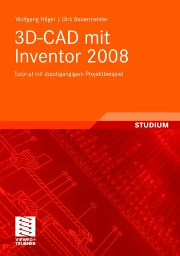 3D-CAD mit Inventor 2008: Tutorial mit durchgängigem Projektbeispiel