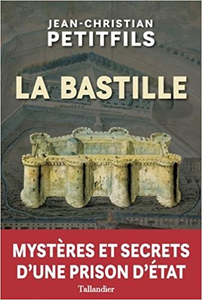 La Bastille : Mystères et secrets d'une prison d'Etat - Jean-Christian Petitfils