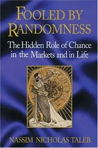 Fooled by Randomness: The Hidden Role of Chance in the Markets and in Life (repost)