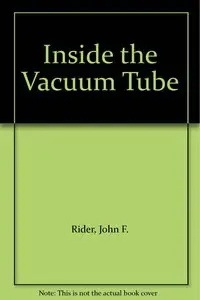 Inside the Vacuum Tube by John F. Rider