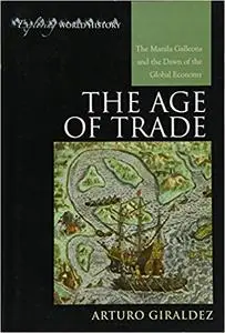 The Age of Trade: The Manila Galleons and the Dawn of the Global Economy