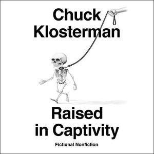 Raised in Captivity: Fictional Nonfiction [Audiobook]