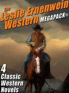 «The Leslie Ernenwein Western MEGAPACK®: 4 Great Western Novels» by Leslie Ernenwein