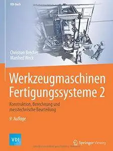 Werkzeugmaschinen Fertigungssysteme 2: Konstruktion, Berechnung und messtechnische Beurteilung