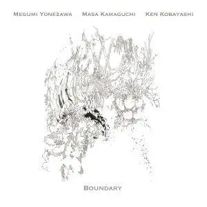 Megumi Yonezawa, Ken Kobayashi & Masa Kamaguchi - Boundary (2018)