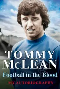 «Football in the Blood» by Tommy McLean