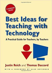 Best Ideas for Teaching with Technology: A Practical Guide for Teachers, by Teachers