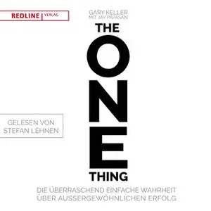 «The One Thing: Die überraschend einfache Wahrheit über außergewöhnlichen Erfolg» by Gary Keller,Jay Papasan