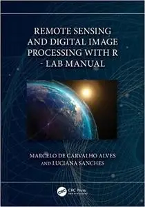 Remote Sensing and Digital Image Processing with R - Lab Manual