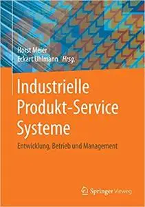 Industrielle Produkt-Service Systeme: Entwicklung, Betrieb und Management (Repost)