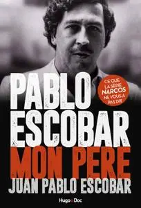 Juan pablo Escobar - Pablo Escobar Mon père
