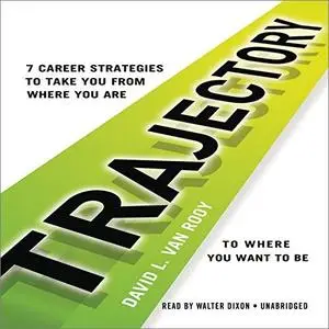 Trajectory: 7 Career Strategies to Take You from Where You Are to Where You Want to Be [Audiobook]