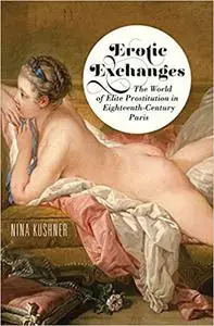 Erotic Exchanges: The World of Elite Prostitution in Eighteenth-Century Paris