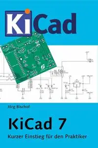 KiCad 7: Kurzer Einstieg für den Praktiker (German Edition)