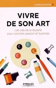 Laurence Bourgeois, "Vivre de son art : Les clés de la réussite pour concilier passion et business"